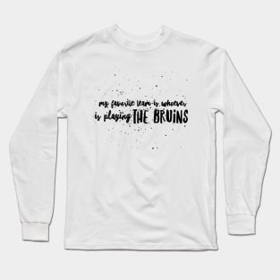 My Favorite Team is whoever is playing the Bruins!! Long Sleeve T-Shirt